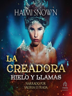 cover image of La Creadora Hielo y Llamas (The Creator Ice and Flames)